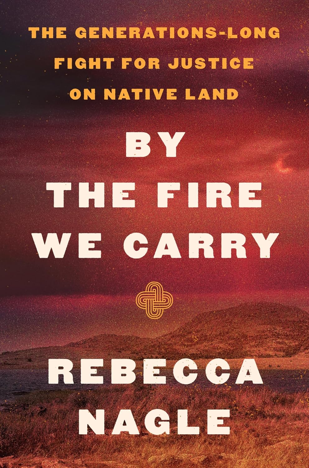 By the Fire We Carry: The Generations-Long Fight for Justice on Native Land