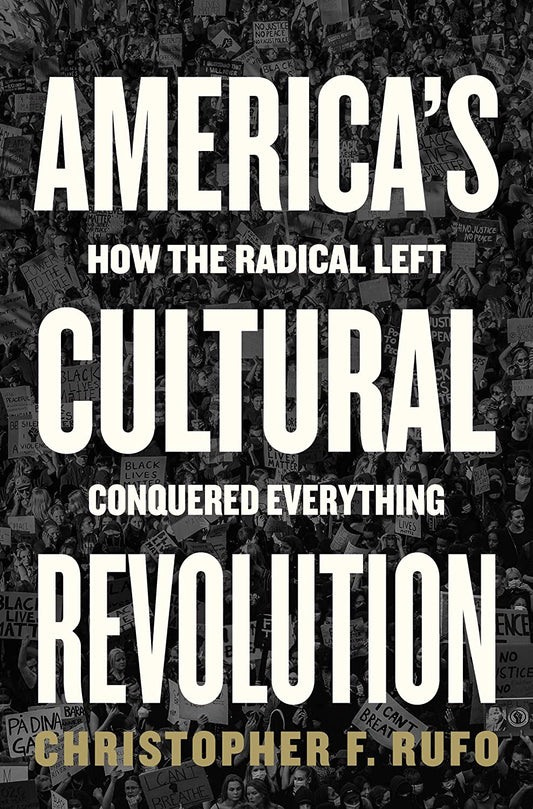 America's Cultural Revolution: How the Radical Left Conquered Everything