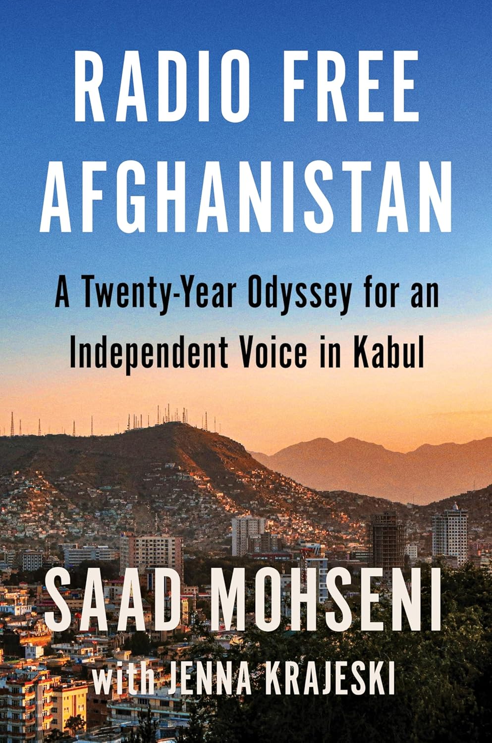 Radio Free Afghanistan: A Twenty-Year Odyssey for an Independent Voice in Kabul