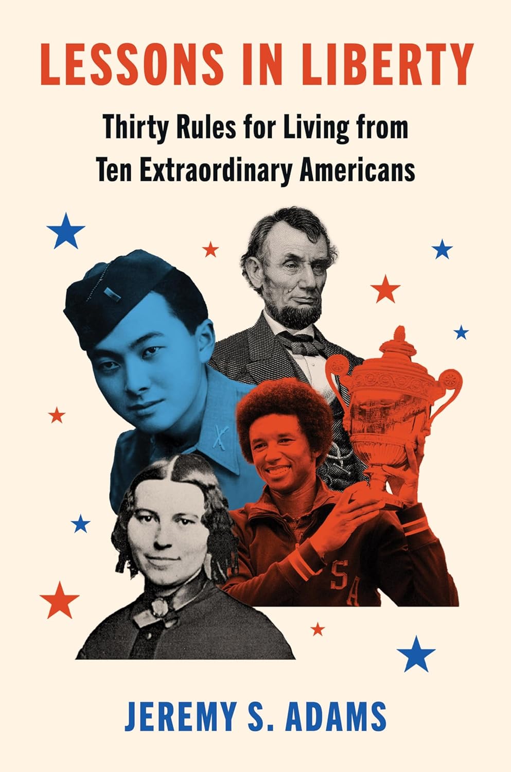 Lessons in Liberty: Thirty Rules for Living from Ten Extraordinary Americans