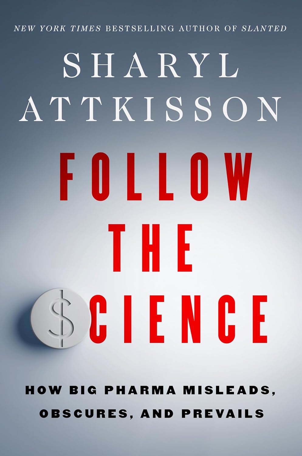 Follow the Science: How Big Pharma Misleads, Obscures, and Prevails