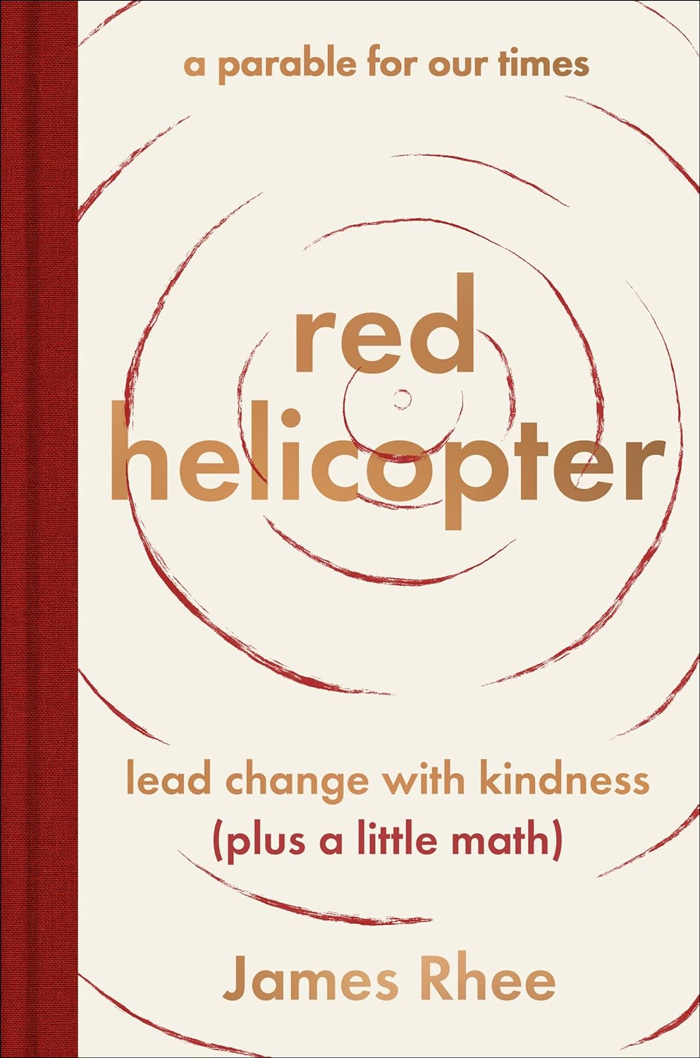 Red Helicopter--A Parable for Our Times: Lead Change with Kindness (Plus a Little Math)