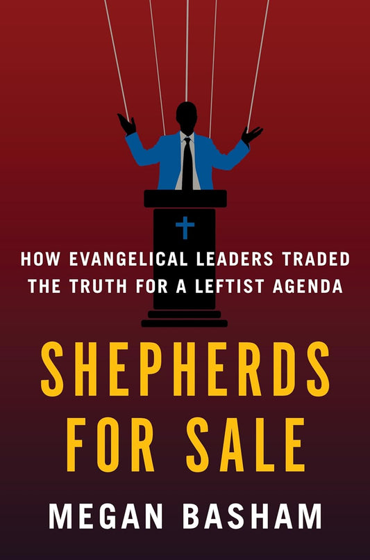 Shepherds for Sale: How Evangelical Leaders Traded the Truth for a Leftist Agenda