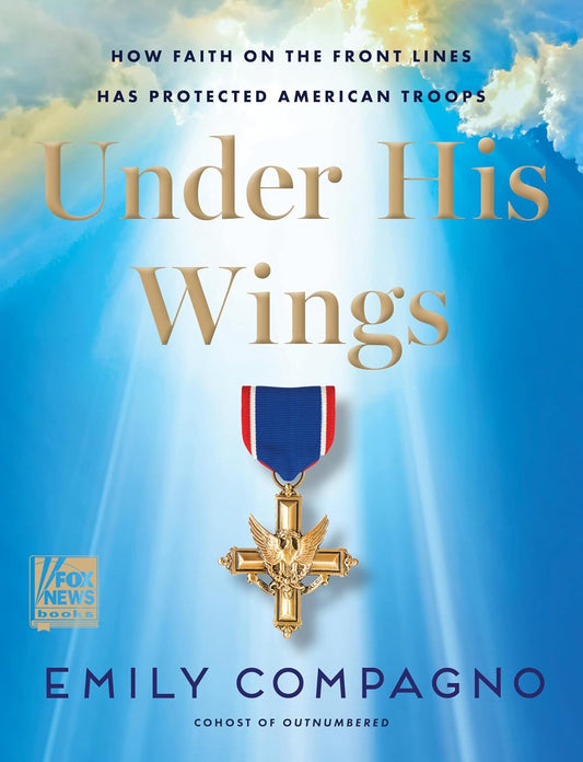 Under His Wings: How Faith on the Front Lines Has Protected American Troops