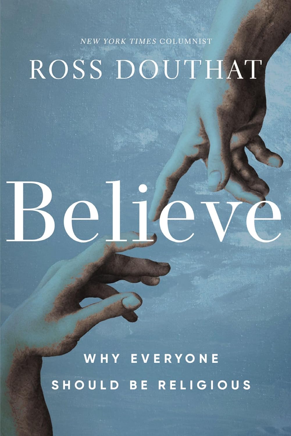 Believe: Why Everyone Should Be Religious - Pre-Order