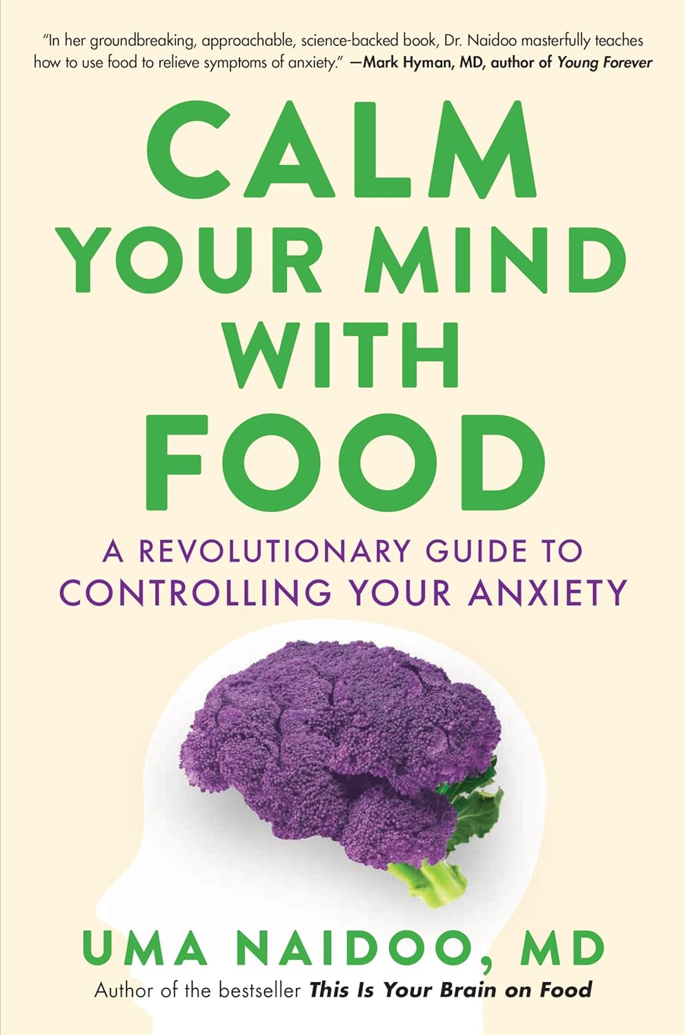 Calm Your Mind with Food: A Revolutionary Guide to Controlling Your Anxiety