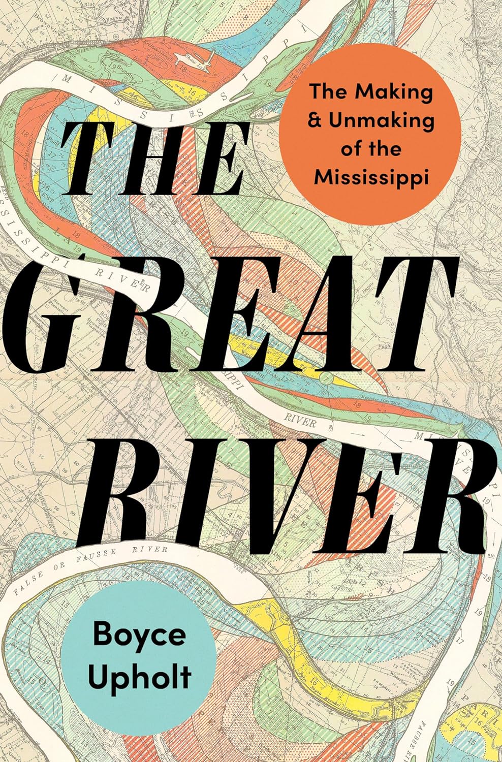 The Great River: The Making and Unmaking of the Mississippi