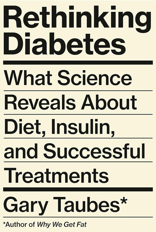 Rethinking Diabetes: What Science Reveals about Diet, Insulin, and Successful Treatments