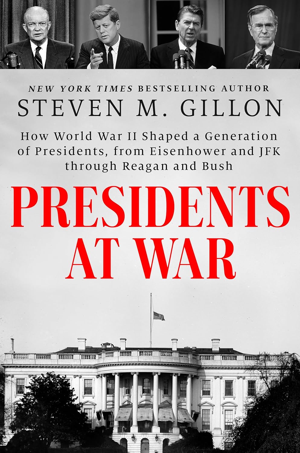 Presidents at War: How World War II Shaped a Generation of Presidents, from Eisenhower and JFK Through Reagan and Bush - Pre-Order