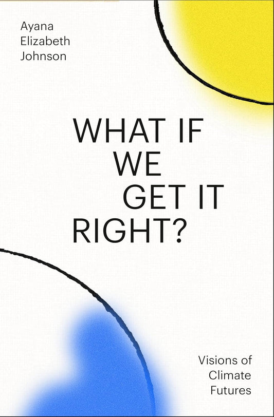 What If We Get It Right?: Visions of Climate Futures