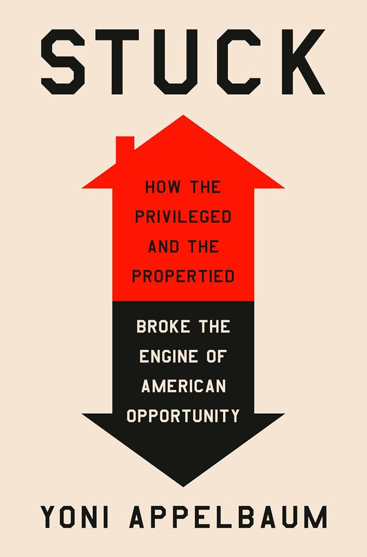 Stuck: How the Privileged and the Propertied Broke the Engine of American Opportunity