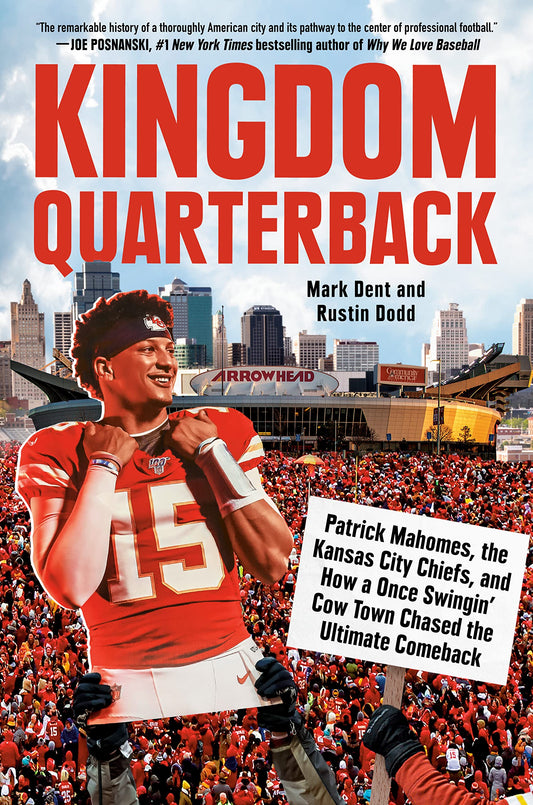 Kingdom Quarterback: Patrick Mahomes, the Kansas City Chiefs, and How a Once Swingin' Cow Town Chased the Ultimate Comeback