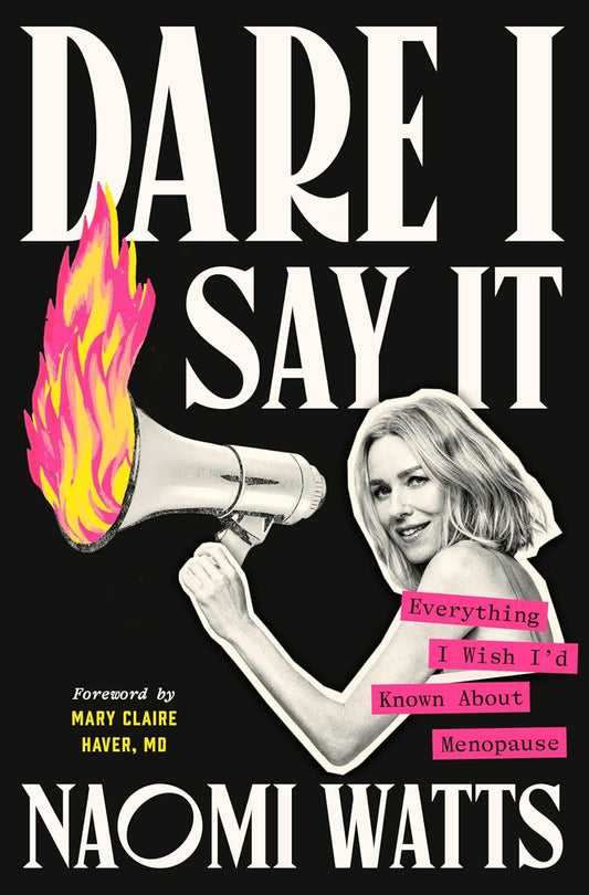 Dare I Say It: Everything I Wish I'd Known about Menopause - Pre-Order