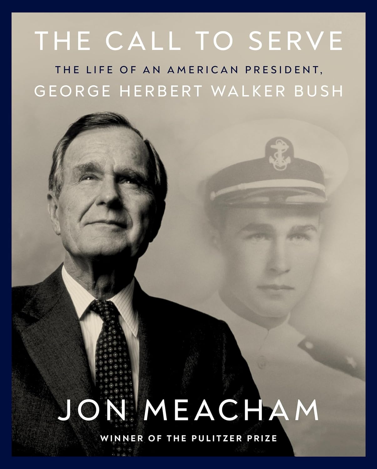 The Call to Serve: The Life of an American President, George Herbert Walker Bush: A Visual Biography