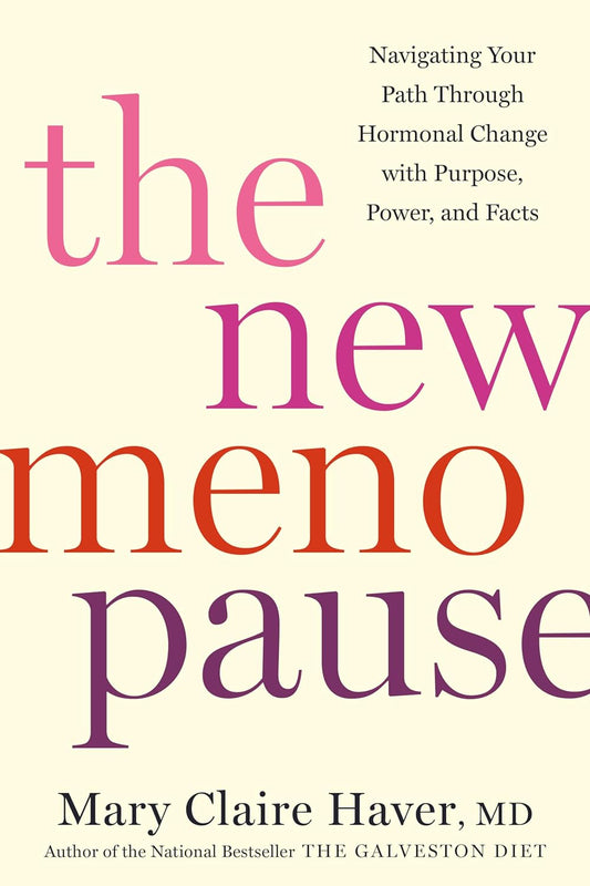 The New Menopause: Navigating Your Path Through Hormonal Change with Purpose, Power, and Facts