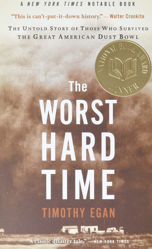 The Worst Hard Time: The Untold Story of Those Who Survived the Great American Dust Bowl: A National Book Award Winner