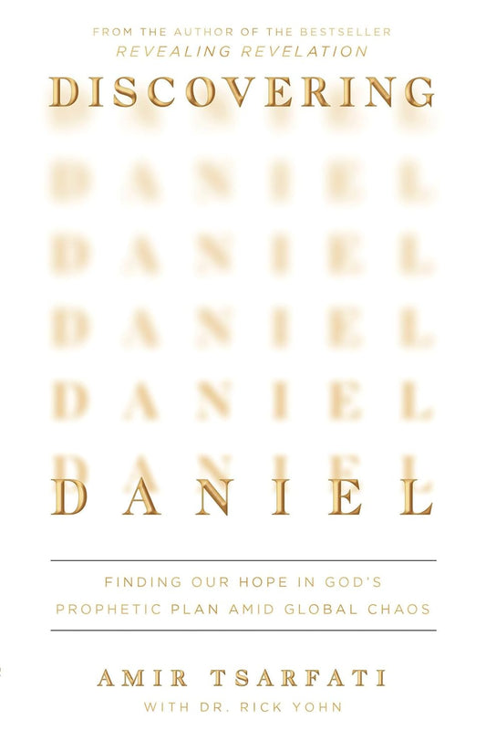 Discovering Daniel: Finding Our Hope in God's Prophetic Plan Amid Global Chaos