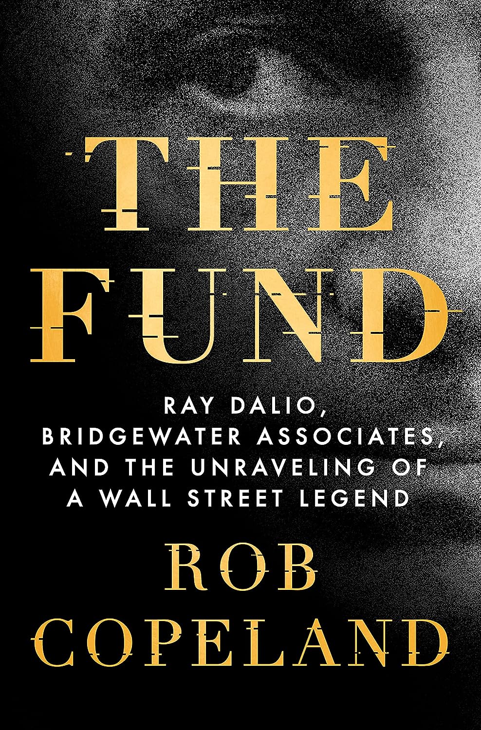 The Fund: Ray Dalio, Bridgewater Associates, and the Unraveling of a Wall Street Legend