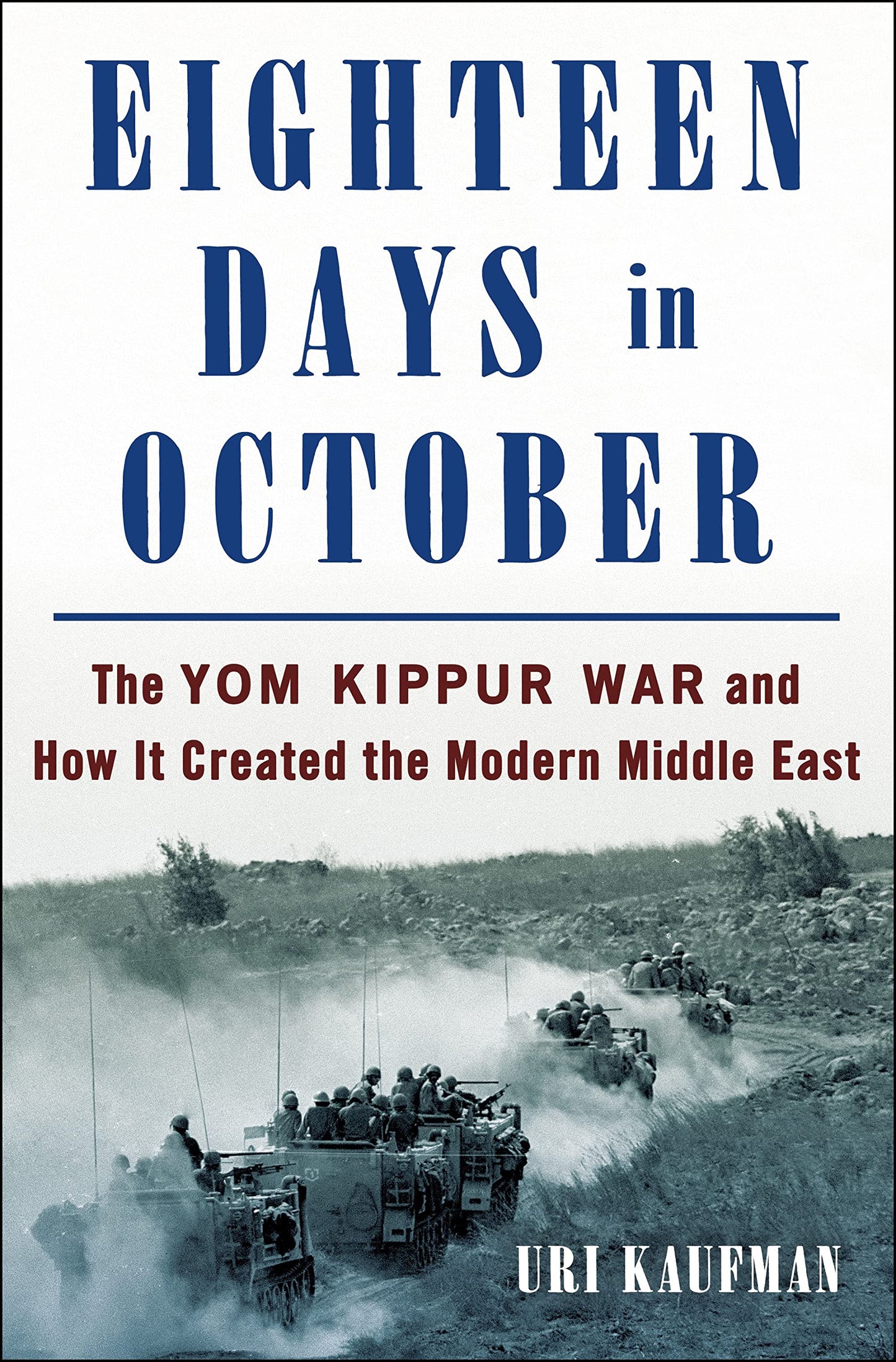 Eighteen Days in October: The Yom Kippur War and How It Created the Modern Middle East