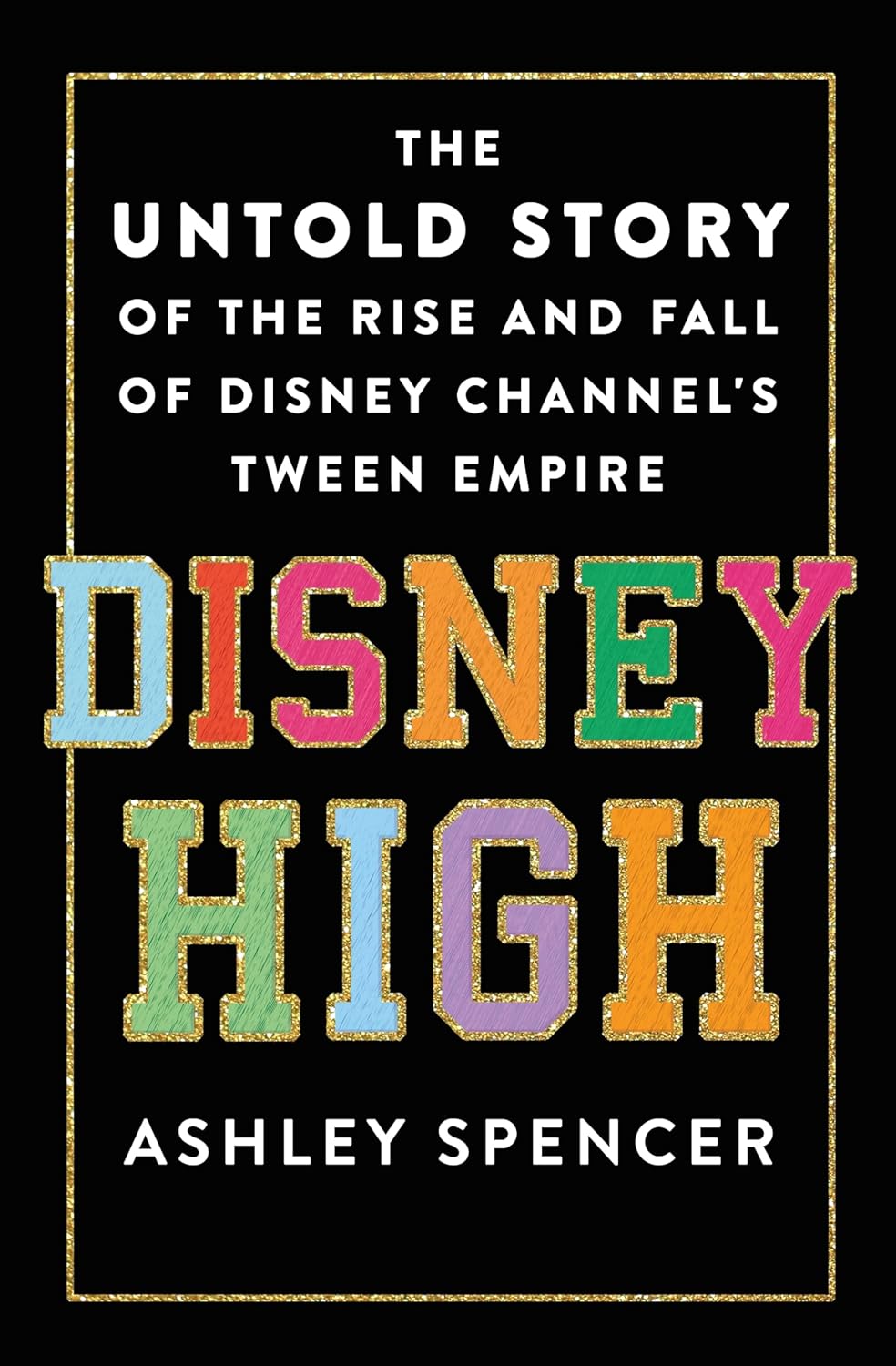 Disney High: The Untold Story of the Rise and Fall of Disney Channel's Tween Empire