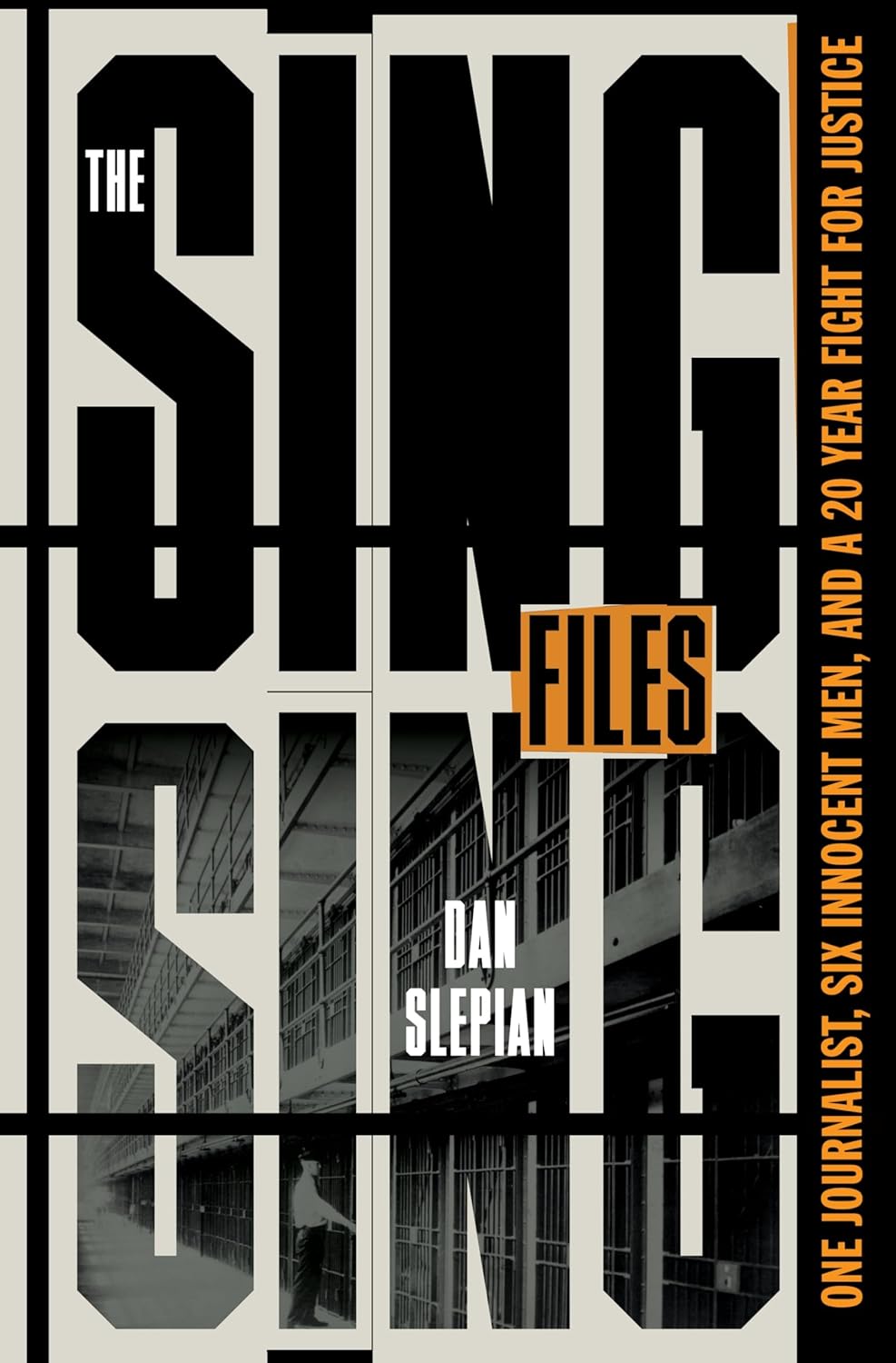 The Sing Sing Files: One Journalist, Six Innocent Men, and a Twenty-Year Fight for Justice