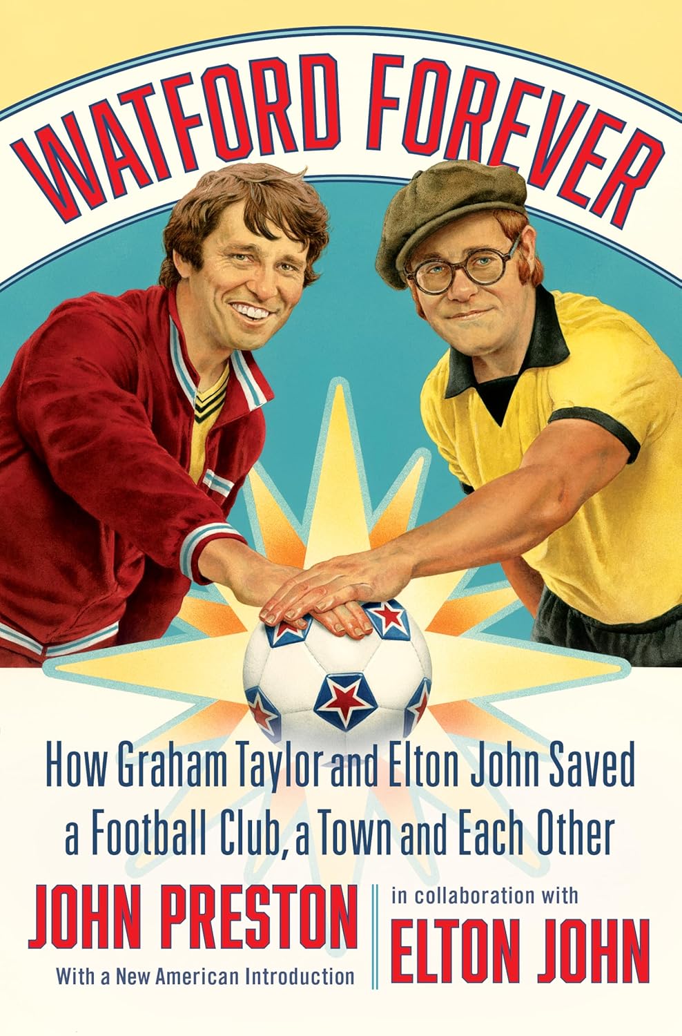 Watford Forever: How Graham Taylor and Elton John Saved a Football Club, a Town and Each Other