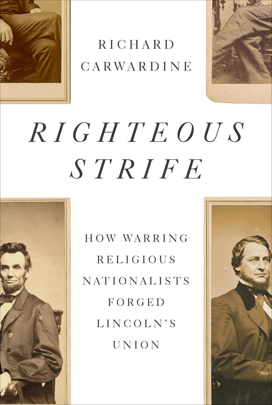 Righteous Strife: How Warring Religious Nationalists Forged Lincoln's Union - Pre-Order