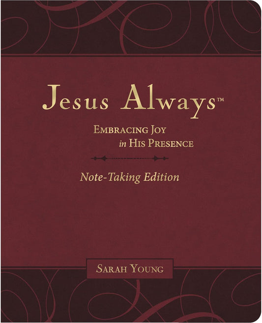 Jesus Always Note-Taking Edition, Leathersoft, Burgundy, with Full Scriptures: Embracing Joy in His Presence