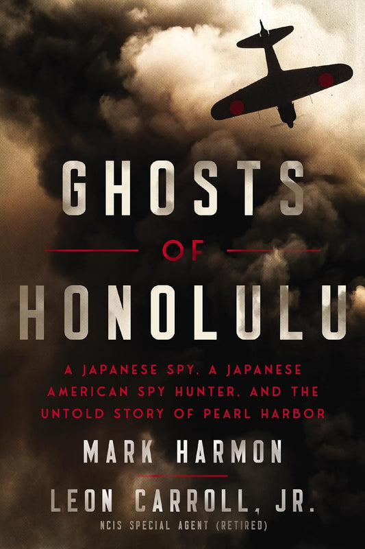 Ghosts of Honolulu: A Japanese Spy, a Japanese American Spy Hunter, and the Untold Story of Pearl Harbor