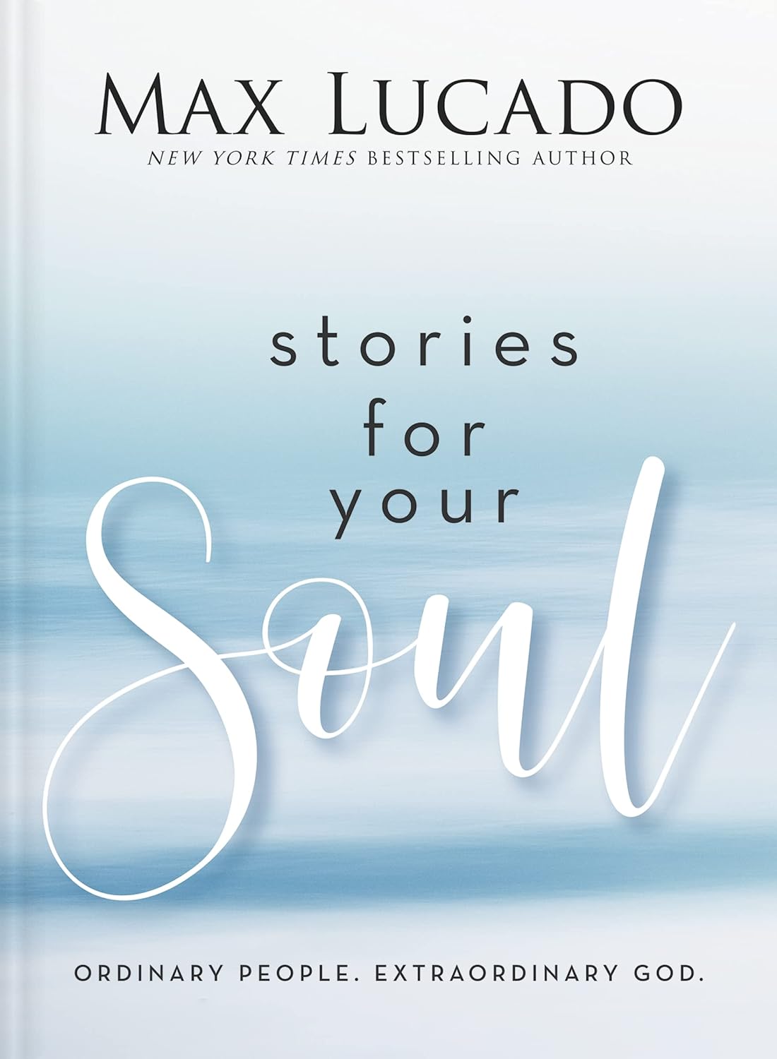 Stories for Your Soul: Ordinary People. Extraordinary God.