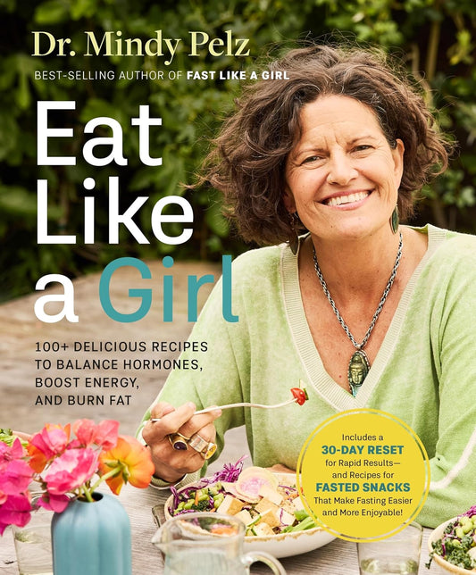 Eat Like a Girl: 100+ Delicious Recipes to Balance Hormones, Boost Energy, and Burn Fat