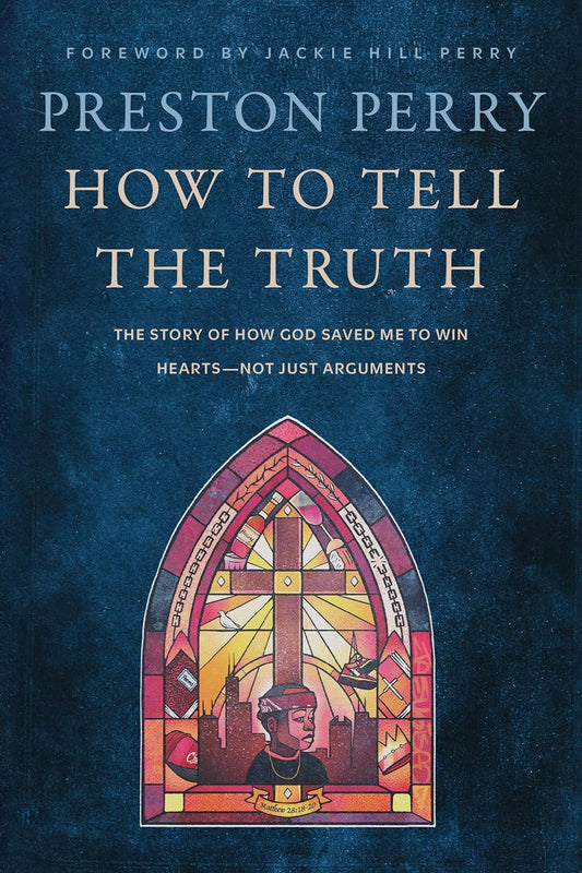 How to Tell the Truth: The Story of How God Saved Me to Win Hearts--Not Just Arguments