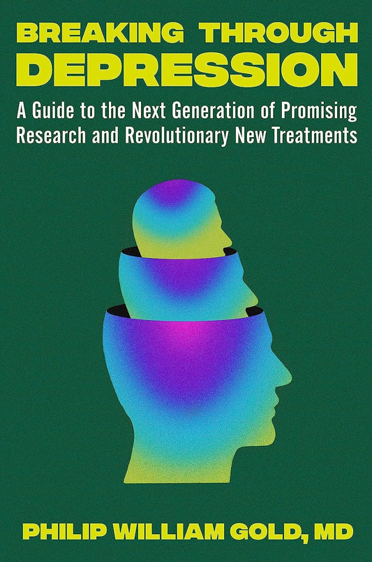 Breaking Through Depression: A Guide to the Next Generation of Promising Research and Revolutionary New Treatments