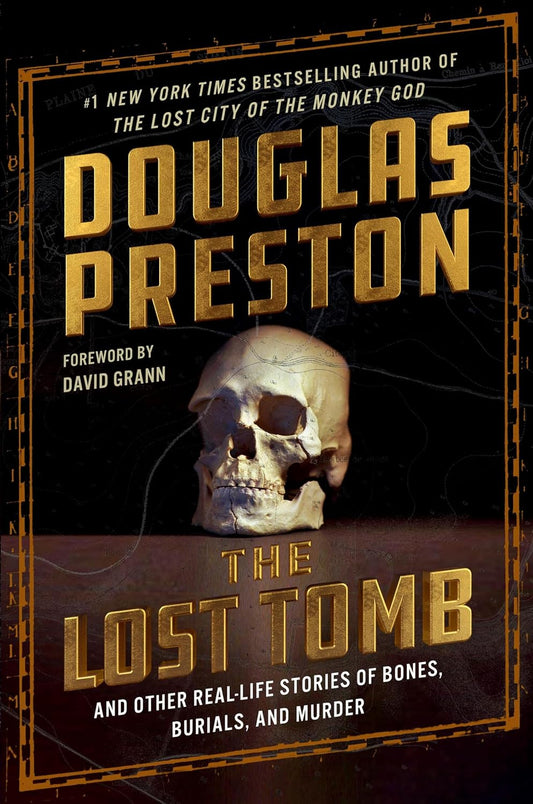 The Lost Tomb: And Other Real-Life Stories of Bones, Burials, and Murder