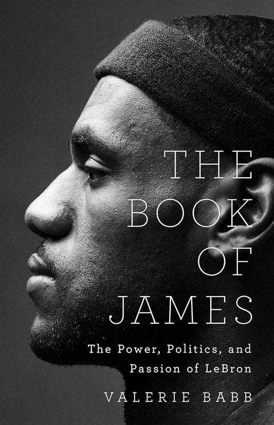 The Book of James: The Power, Politics, and Passion of Lebron