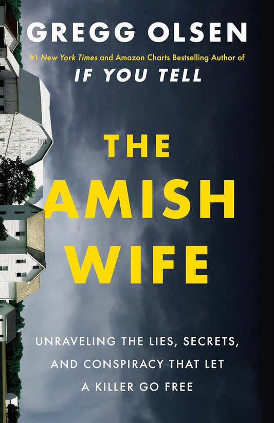 The Amish Wife: Unraveling the Lies, Secrets, and Conspiracy That Let a Killer Go Free