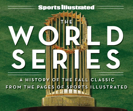 Sports Illustrated the World Series: A History of the Fall Classic from the Pages of Sports Illustrated