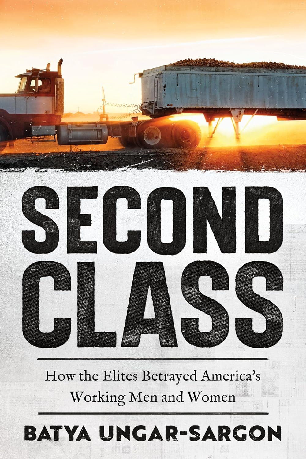 Second Class: How the Elites Betrayed America's Working Men and Women