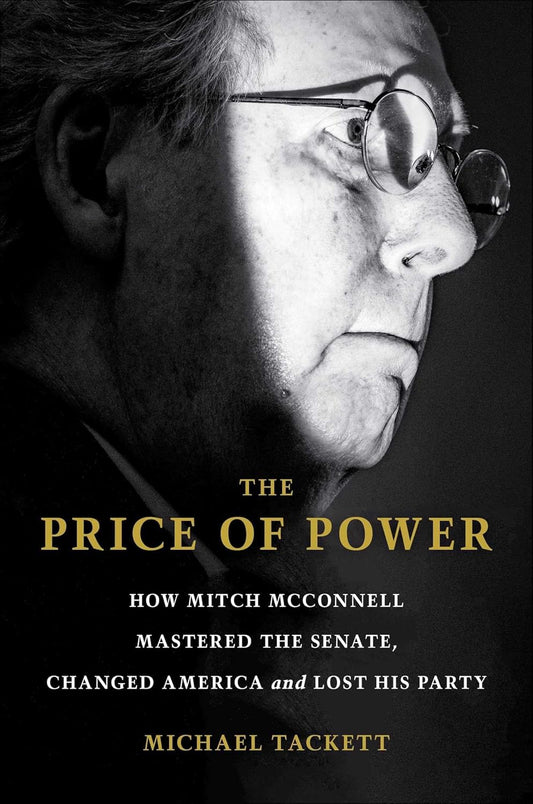 The Price of Power: How Mitch McConnell Mastered the Senate, Changed America, and Lost His Party