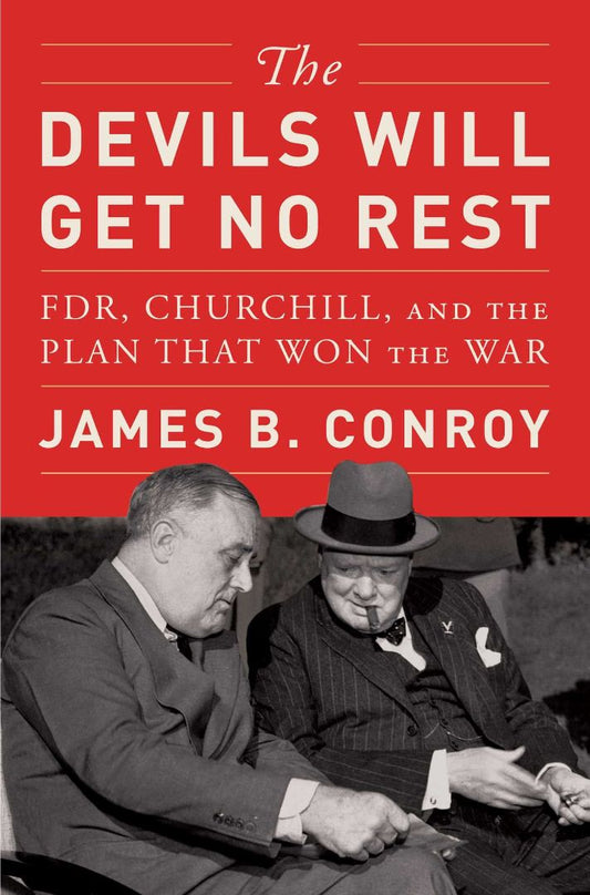 The Devils Will Get No Rest: Fdr, Churchill, and the Plan That Won the War