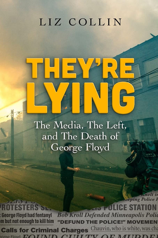 They're Lying: The Media, The Left, and The Death of George Floyd