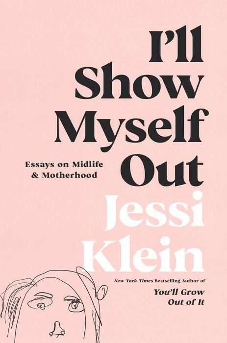 I'll Show Myself Out: Essays on Midlife and Motherhood