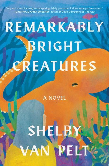 Remarkably Bright Creatures: A Novel