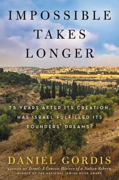 Impossible Takes Longer: 75 Years After Its Creation, Has Israel Fulfilled Its Founders' Dreams?