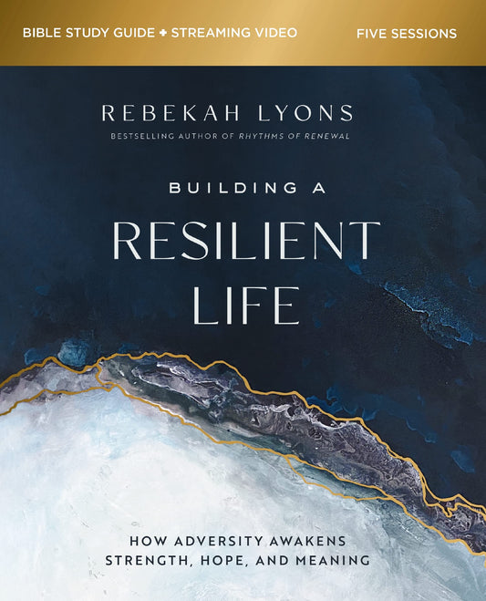 Building a Resilient Life Bible Study Guide Plus Streaming Video: How Adversity Awakens Strength, Hope, and Meaning