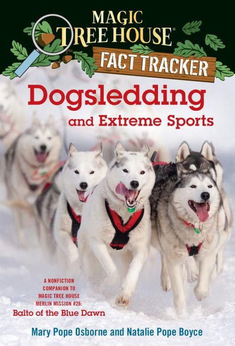 Magic Tree House Fact Tracker #34: Dogsledding and Extreme Sports: A nonfiction companion to Magic Tree House Merlin Mission Series #26: Balto of the Blue Dawn (Backorder)