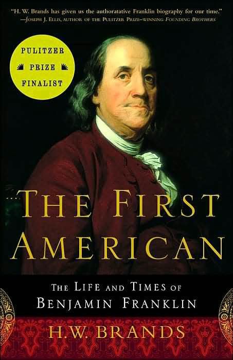 The First American: The Life and Times of Benjamin Franklin