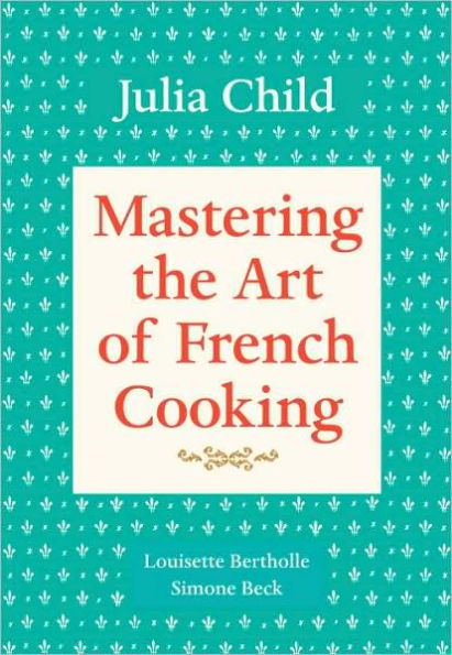 Mastering the Art of French Cooking, Volume 1: A Cookbook (Updated)