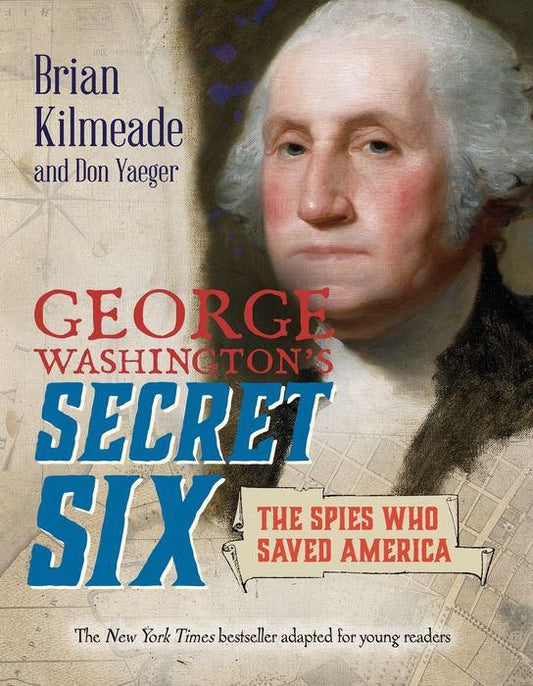 George Washington's Secret Six (Young Readers Adaptation): The Spies Who Saved America