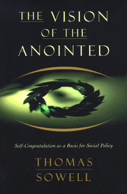 The Vision of the Anointed: Self-Congratulation as a Basis for Social Policy